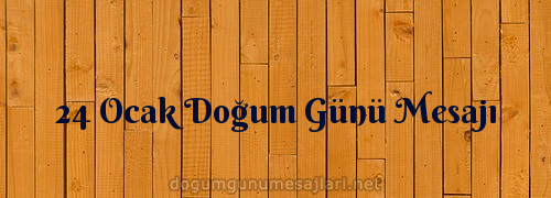 24 Ocak Doğum Günü Mesajı